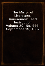 The Mirror of Literature, Amusement, and Instruction
Volume 20, No. 566, September 15, 1832