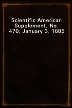 Scientific American Supplement, No. 470, January 3, 1885