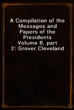 A Compilation of the Messages and Papers of the Presidents
Volume 8, part 2