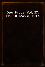 Dew Drops, Vol. 37, No. 18, May 3, 1914
