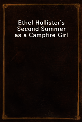 Ethel Hollister`s Second Summer as a Campfire Girl