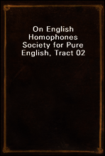 On English Homophones
Society for Pure English, Tract 02
