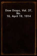 Dew Drops, Vol. 37, No. 16, April 19, 1914