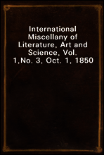 International Miscellany of Literature, Art and Science, Vol. 1,
No. 3, Oct. 1, 1850
