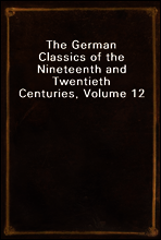The German Classics of the Nineteenth and Twentieth Centuries, Volume 12