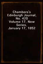 Chambers`s Edinburgh Journal, No. 420
Volume 17, New Series, January 17, 1852