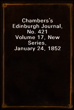 Chambers`s Edinburgh Journal, No. 421
Volume 17, New Series, January 24, 1852