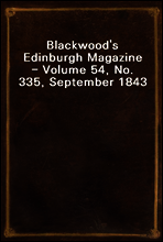 Blackwood`s Edinburgh Magazine - Volume 54, No. 335, September 1843