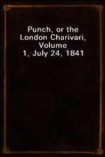 Punch, or the London Charivari, Volume 1, July 24, 1841