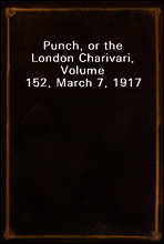 Punch, or the London Charivari, Volume 152, March 7, 1917