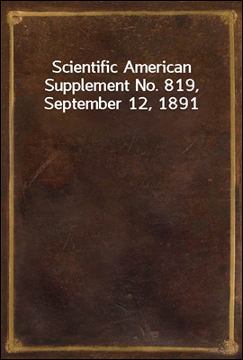 Scientific American Supplement No. 819, September 12, 1891