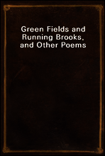Green Fields and Running Brooks, and Other Poems