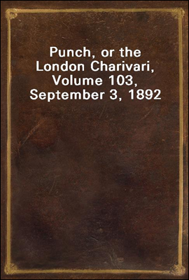 Punch, or the London Charivari, Volume 103, September 3, 1892