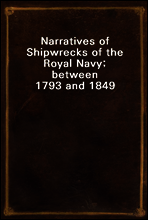 Narratives of Shipwrecks of the Royal Navy; between 1793 and 1849
