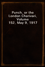 Punch, or the London Charivari, Volume 152, May 9, 1917