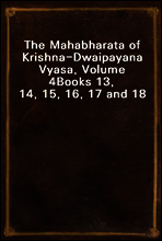 The Mahabharata of Krishna-Dwaipayana Vyasa, Volume 4
Books 13, 14, 15, 16, 17 and 18