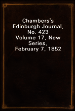 Chambers`s Edinburgh Journal, No. 423
Volume 17, New Series, February 7, 1852