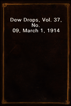 Dew Drops, Vol. 37, No. 09, March 1, 1914