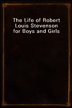 The Life of Robert Louis Stevenson for Boys and Girls