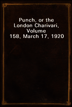 Punch, or the London Charivari, Volume 158, March 17, 1920