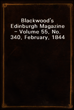 Blackwood`s Edinburgh Magazine - Volume 55, No. 340, February, 1844