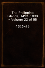 The Philippine Islands, 1493-1898 - Volume 22 of 55 
1625-29
Explorations by early navigators, descriptions of the islands and their peoples, their history and records of the catholic missions, as r