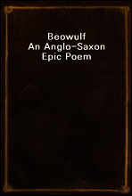 Beowulf
An Anglo-Saxon Epic Poem