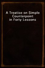 A Treatise on Simple Counterpoint in Forty Lessons