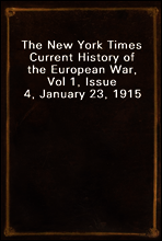The New York Times Current History of the European War, Vol 1, Issue 4, January 23, 1915