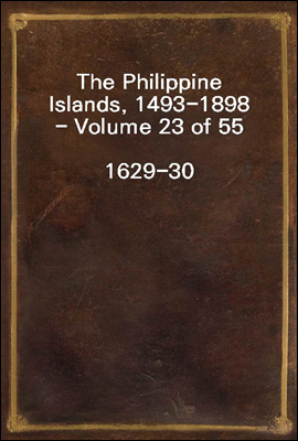 The Philippine Islands, 1493-1898 - Volume 23 of 55
1629-30
Explorations by early navigators, descriptions of the islands and their peoples, their history and records of the catholic missions, as re
