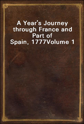 A Year's Journey through France and Part of Spain, 1777
Volume 1