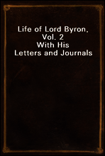 Life of Lord Byron, Vol. 2
With His Letters and Journals