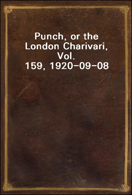 Punch, or the London Charivari, Vol. 159, 1920-09-08