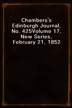 Chambers`s Edinburgh Journal, No. 425
Volume 17, New Series, February 21, 1852