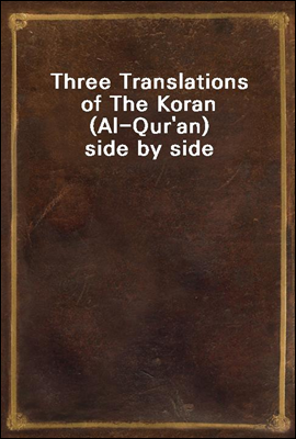 Three Translations of The Koran (Al-Qur`an) side by side