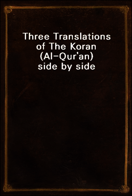 Three Translations of The Koran (Al-Qur'an) side by side