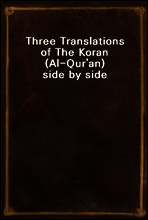 Three Translations of The Koran (Al-Qur`an) side by side
