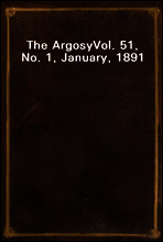 The Argosy
Vol. 51, No. 1, January, 1891
