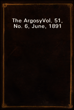 The Argosy
Vol. 51, No. 6, June, 1891