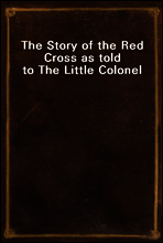 The Story of the Red Cross as told to The Little Colonel