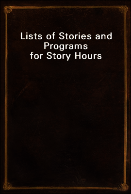 Lists of Stories and Programs for Story Hours