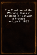 The Condition of the Working-Class in England in 1844
with a Preface written in 1892