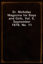 St. Nicholas Magazine for Boys and Girls, Vol. 5, September 1878, No. 11