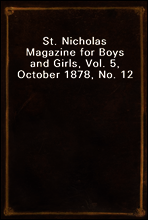 St. Nicholas Magazine for Boys and Girls, Vol. 5, October 1878, No. 12
