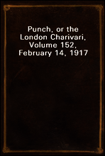 Punch, or the London Charivari, Volume 152, February 14, 1917