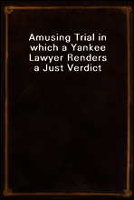 Amusing Trial in which a Yankee Lawyer Renders a Just Verdict