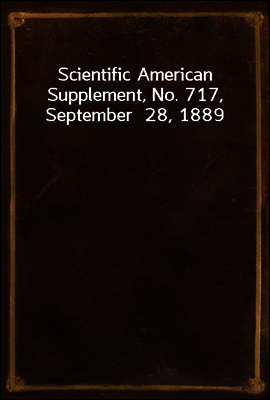 Scientific American Supplement, No. 717,  September  28, 1889