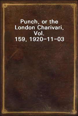 Punch, or the London Charivari, Vol. 159, 1920-11-03