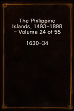 The Philippine Islands, 1493-1898 - Volume 24 of 55
1630-34
Explorations by Early Navigators, Descriptions of the Islands and Their Peoples, Their History and Records of the Catholic Missions, As Re