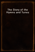 The Story of the Hymns and Tunes